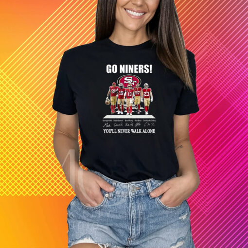 Go Niners San Francisco 49ers You Will Never Walk Alone T-Shirt