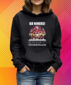 Go Niners San Francisco 49ers You Will Never Walk Alone T-Shirt