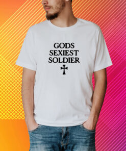 Gods Sexiest Soldier T-Shirt