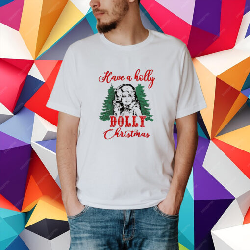 Have A Holly Dolly Christmas shirt