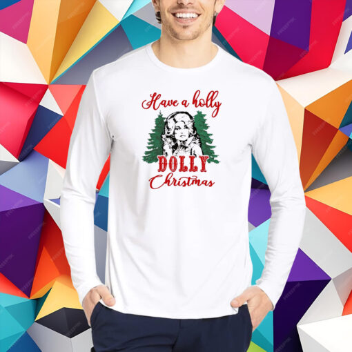 Have A Holly Dolly Christmas shirt