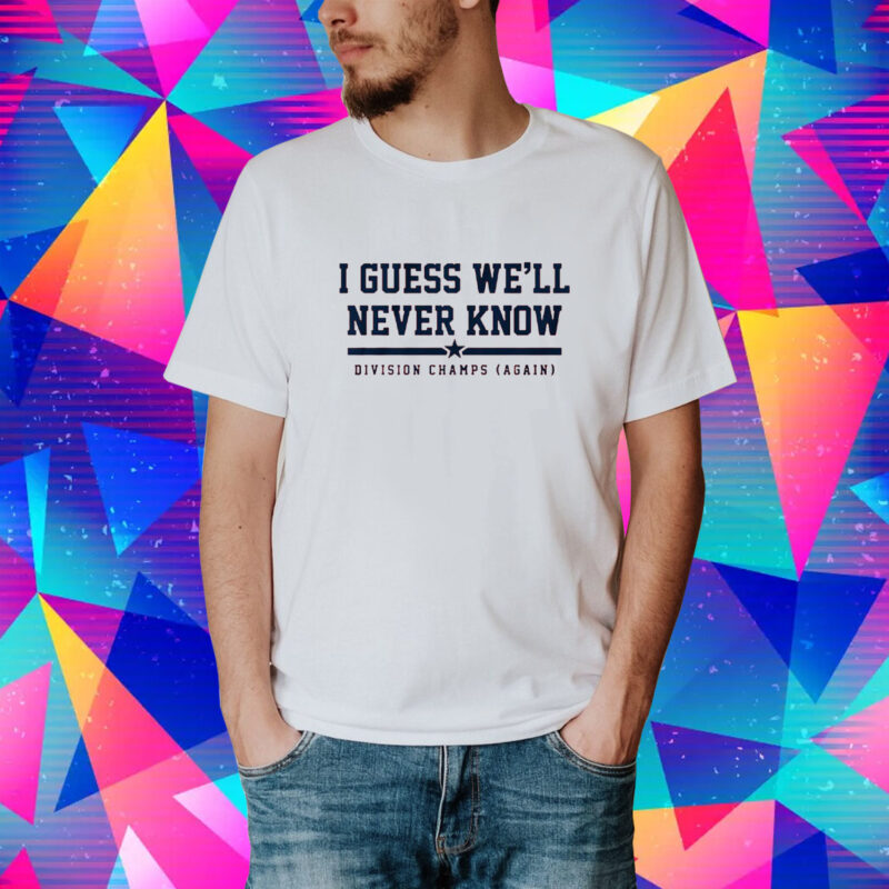 Houston: I Guess We'll Never Know Shirt