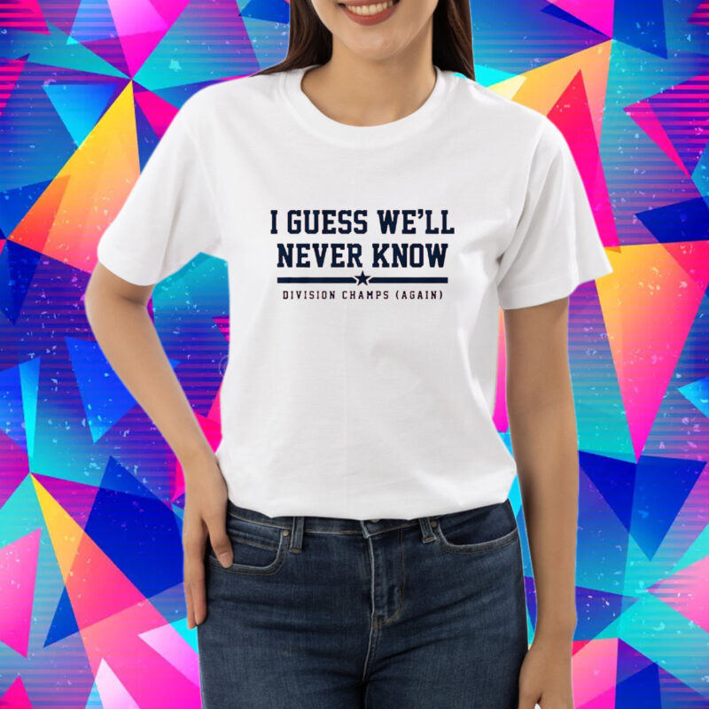 Houston: I Guess We'll Never Know Shirt