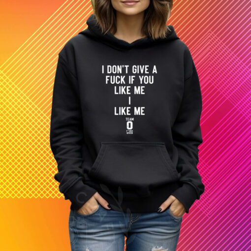 I Don't Give A Fuck If You Like Me I Like Me T-Shirt