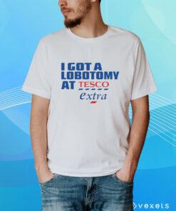 I Got A Lobotomy At Tesco Extra T-Shirt