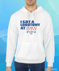 I Got A Lobotomy At Tesco Extra T-Shirt