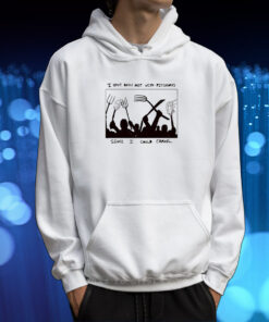 I Have Been Met With Pitchforks Since I Could Crawl TShirt Hoodie