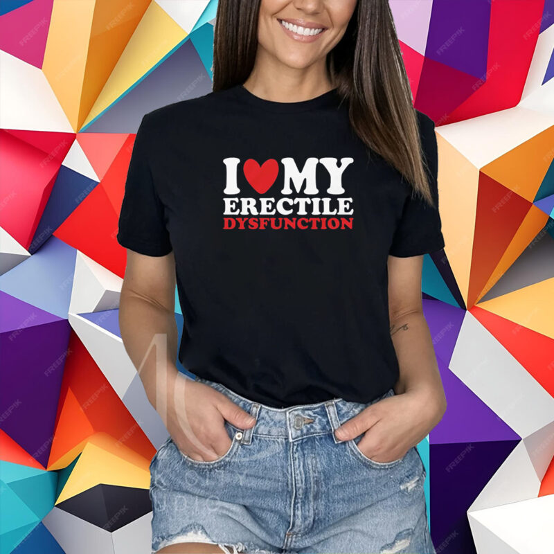 I Heart My Erectile Dysfunction T-Shirt