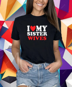 I Heart My Sister Wives T-Shirt