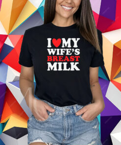 I Heart My Wife’s Breast Milk T-Shirt