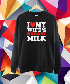 I Heart My Wife’s Breast Milk T-Shirt