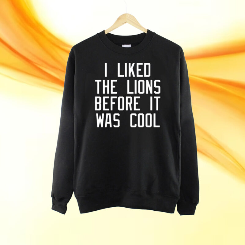 I Liked The Lions Before It Was Cool T-Shirt