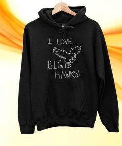 I Love Big Hawks T-Shirt