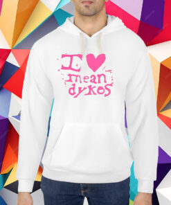 I Love Mean Dykes T-Shirt