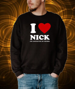 I Love Nick Joe And Kevin Of Course Tee Shirt