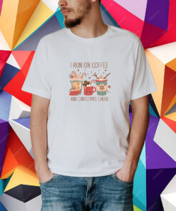 I Run on Coffee and Christmas Cheer , Christmas Cheer and Coffee T-Shirt
