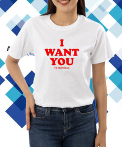 I Want You To Dropdead New T-Shirt