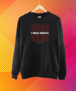 I Wasn't Good I Was Great T-Shirt