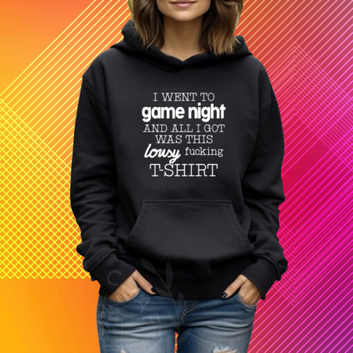 I Went To Game Night And All I Got Was This Lousy Fucking T-Shirt T-Shirt