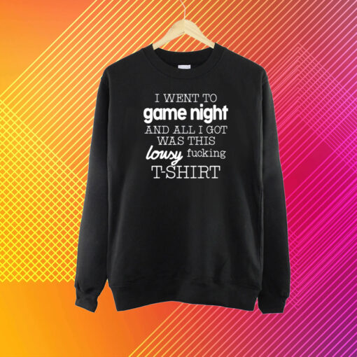 I Went To Game Night And All I Got Was This Lousy Fucking T-Shirt T-Shirt