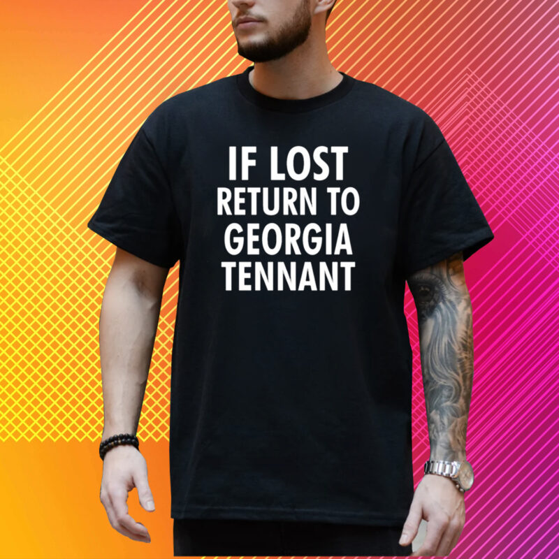 If Lost Return To Georgia Tennant T-Shirt