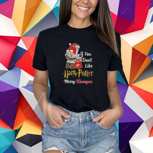 If You Dont Like Harry Potter Merry Kissmyass T-Shirt