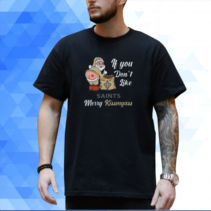 If You Don't Like Orleans Saints Merry Kissmyass Christmas Santa 2023 Shirt