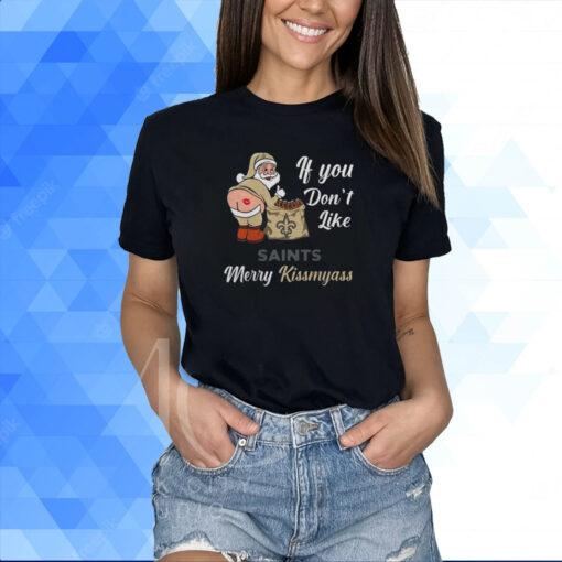 If You Don't Like Orleans Saints Merry Kissmyass Christmas Santa 2023 Shirt