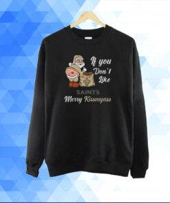 If You Don't Like Orleans Saints Merry Kissmyass Christmas Santa 2023 Shirt