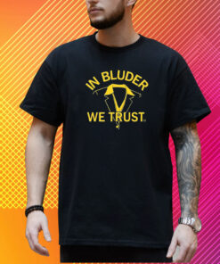 In Bluder We Trust Shirt