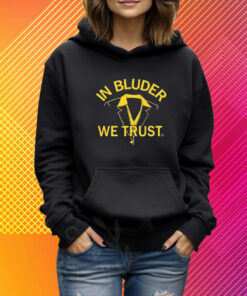 In Bluder We Trust Shirt