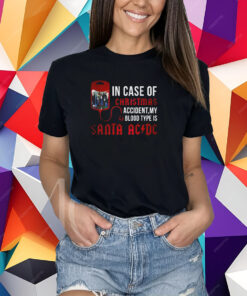 In Case Of Christmas Accident My Blood Type Is Santa Acdc T-Shirt