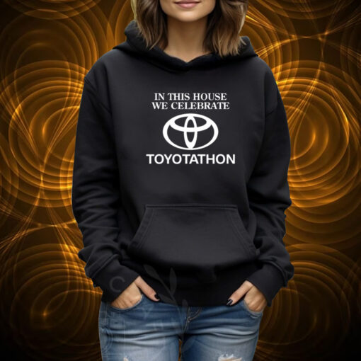 In This House We Celebrate Toyotathon Shirt