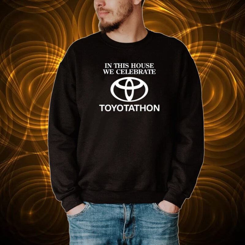 In This House We Celebrate Toyotathon Shirt