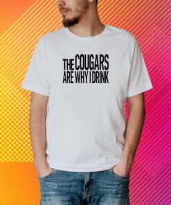 Inkedcougar The Cougars Are Why I Drink T-Shirt