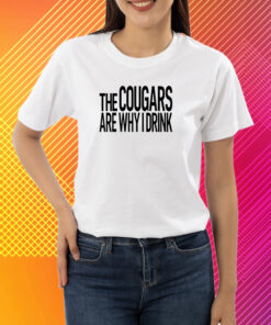 Inkedcougar The Cougars Are Why I Drink T-Shirt