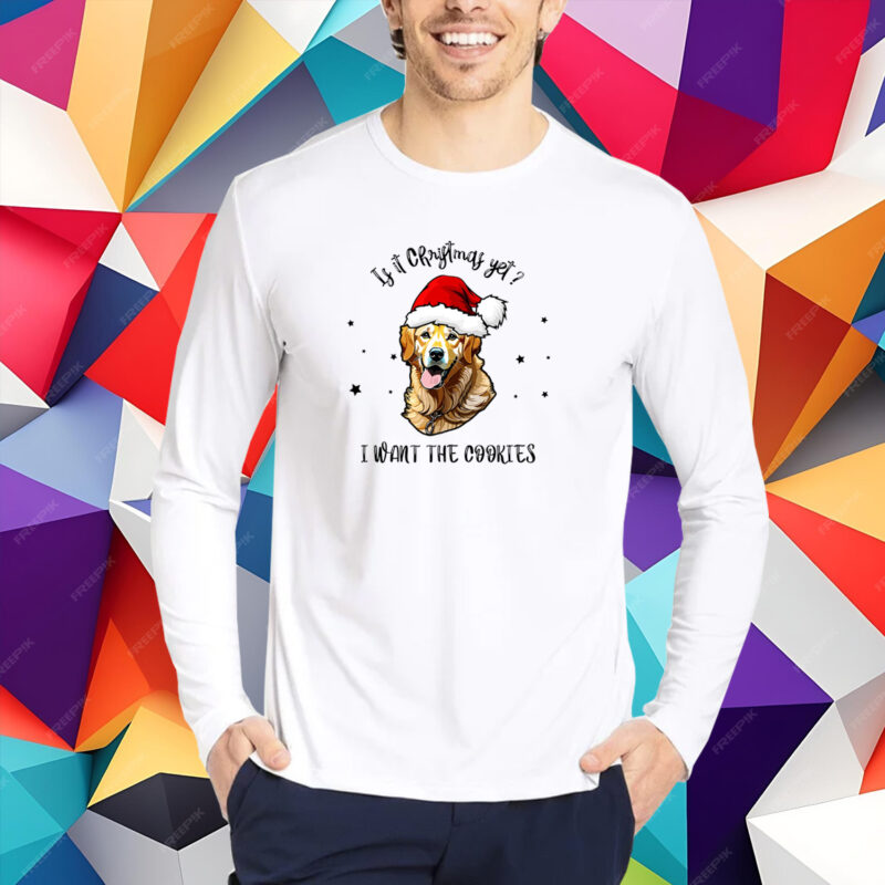 Is It Christmas Yet? I Want The Cookies Shirt