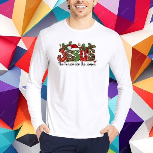 Jesus Is The Reason For The Season Shirt