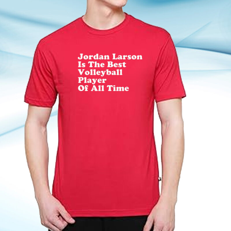 Jordan Larson Is The Best Volleyball Player Of All Time T-Shirt