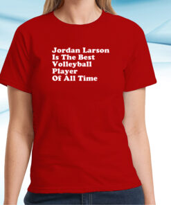 Jordan Larson Is The Best Volleyball Player Of All Time T-Shirt