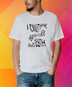 Kikillopieces I Only Think About Sex And Death T-Shirt