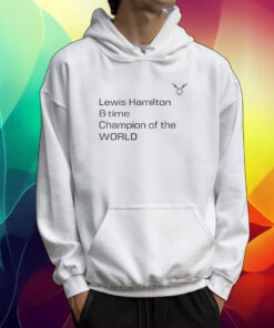 Lewis Hamilton 8 Time Champion Of The World Tshirt Hoodie