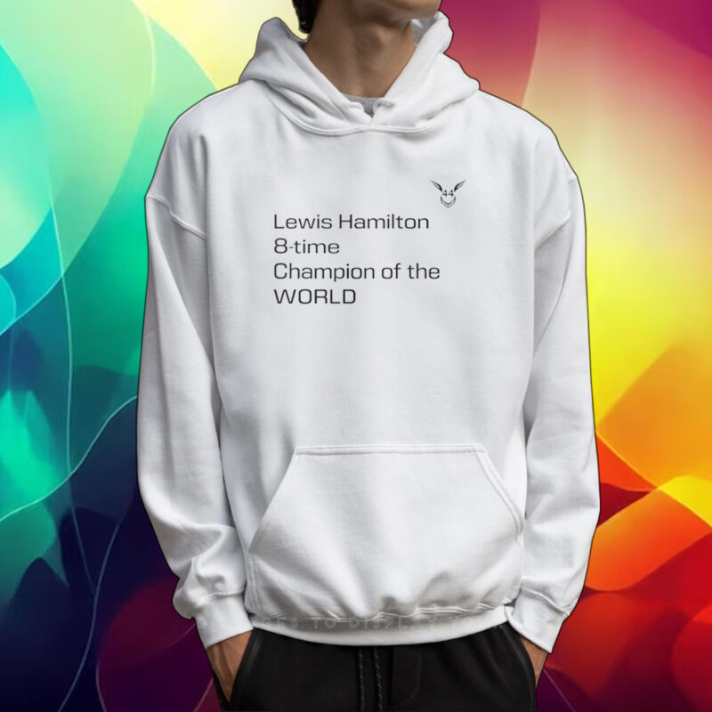 Lewis Hamilton 8 Time Champion Of The World Tshirt Hoodie