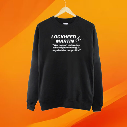 Lockheed Martin War Doesn't Determine Who's Right Or Wrong T-Shirt