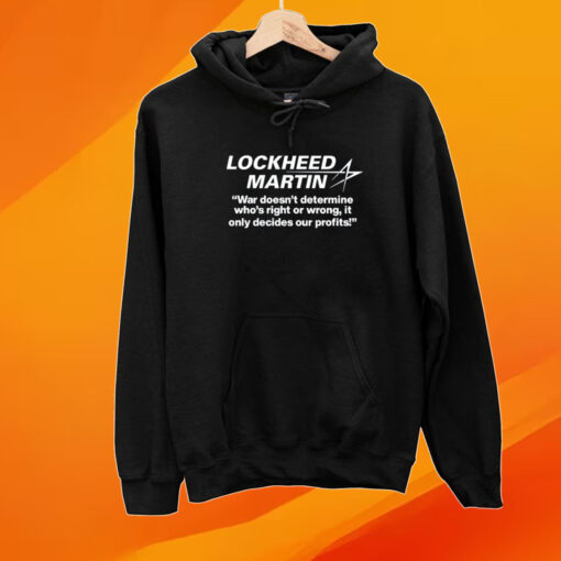 Lockheed Martin War Doesn't Determine Who's Right Or Wrong T-Shirt