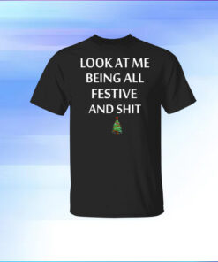 Look At Me Being All Festive And Shit Humorous Christmas T-Shirt