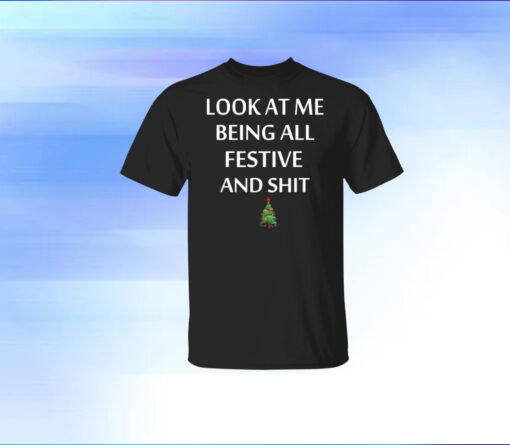 Look At Me Being All Festive And Shit Humorous Christmas T-Shirt