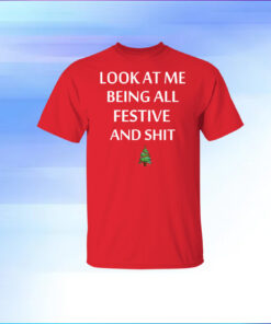 Look At Me Being All Festive And Shit Humorous Christmas T-Shirt