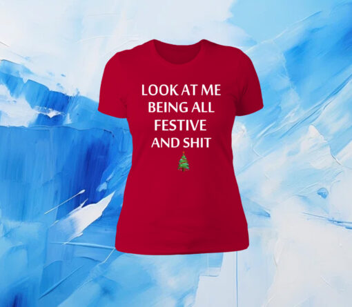 Look At Me Being All Festive And Shit Humorous Xmas Womens Shirt