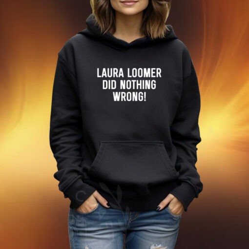 Loomer Fan Club Laura Loomer Did Nothing Wrong TShirt Hoodie